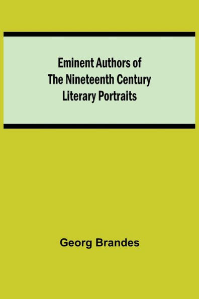 Eminent Authors of the Nineteenth Century: Literary Portraits