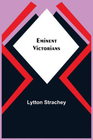 Title: Eminent Victorians, Author: Lytton Strachey