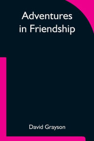 Title: Adventures in Friendship, Author: David Grayson