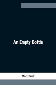 Title: An Empty Bottle, Author: Mari Wolf