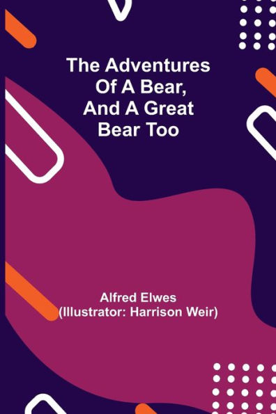 The Adventures of a Bear, and Great Bear Too