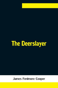 Title: The Deerslayer, Author: James Fenimore Cooper