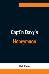 Title: Capt'n Davy's Honeymoon, Author: Hall Caine