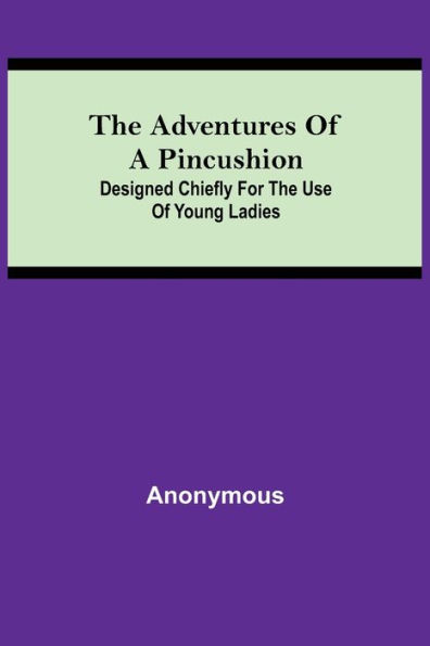 The Adventures of a Pincushion; Designed Chiefly for the Use of Young Ladies