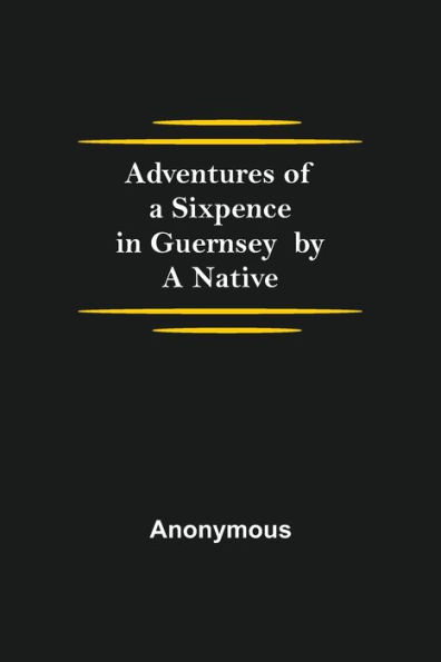 Adventures of A Sixpence Guernsey by Native
