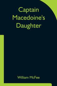 Title: Captain Macedoine's Daughter, Author: William McFee