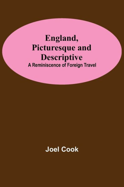 England, Picturesque And Descriptive: A Reminiscence Of Foreign Travel