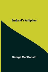 Title: England'S Antiphon, Author: George MacDonald