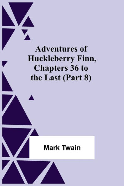 Adventures Of Huckleberry Finn, Chapters 36 To The Last (Part 8)