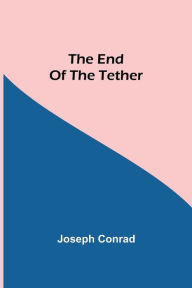 Title: The End Of The Tether, Author: Joseph Conrad