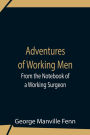 Adventures Of Working Men. From The Notebook Of A Working Surgeon
