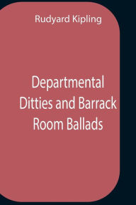 Title: Departmental Ditties And Barrack Room Ballads, Author: Rudyard Kipling