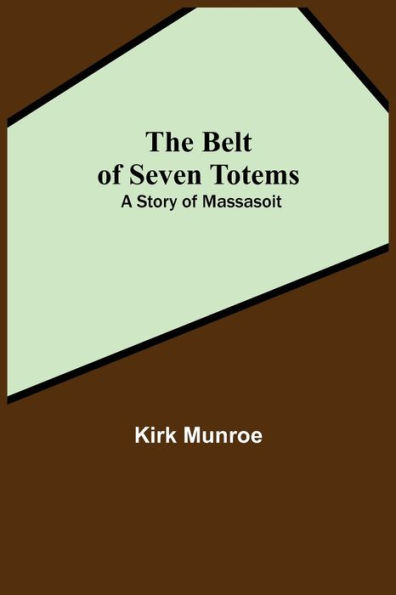 The Belt Of Seven Totems: A Story Massasoit
