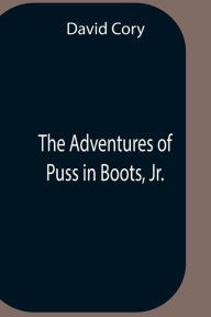 Title: The Adventures Of Puss In Boots, Jr., Author: David Cory