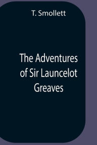 Title: The Adventures Of Sir Launcelot Greaves, Author: T. Smollett