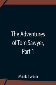Title: The Adventures Of Tom Sawyer, Part 1, Author: Mark Twain