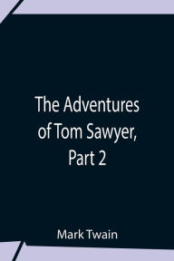 Title: The Adventures Of Tom Sawyer, Part 2, Author: Mark Twain