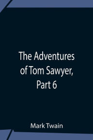 Title: The Adventures Of Tom Sawyer, Part 6, Author: Mark Twain