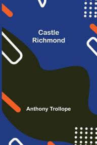 Title: Castle Richmond, Author: Anthony Trollope
