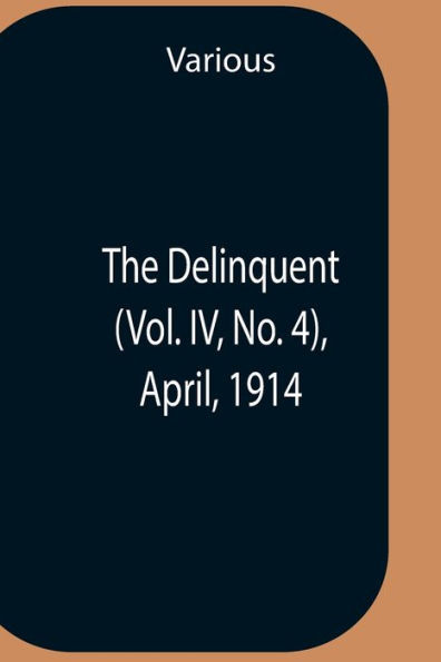 The Delinquent (Vol. Iv, No. 4), April, 1914