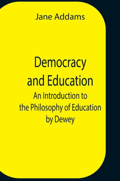 Democracy And Education: An Introduction To The Philosophy Of Education By Dewey