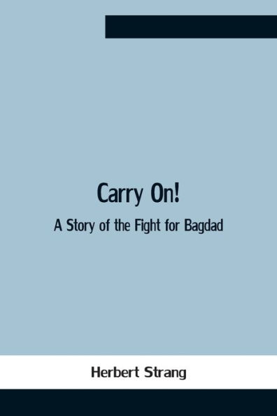 Carry On! A Story Of The Fight For Bagdad