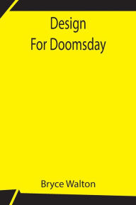 Title: Design For Doomsday, Author: Bryce Walton