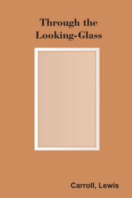 Title: Through the Looking-Glass, Author: Lewis Carroll