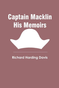 Title: Captain Macklin His Memoirs, Author: Richard Harding Davis