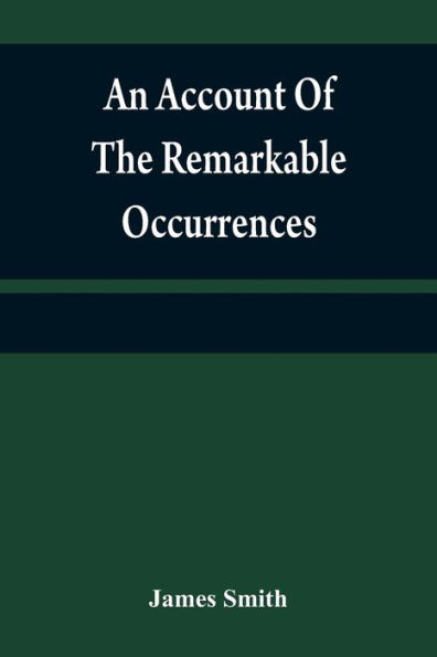 An account of the remarkable occurrences in the life and travels of Colonel James Smith (Late a citizen of Bourbon County, Kentucky): during his captivity with the Indians, in the years 1755, '56, '57, '58, & '59