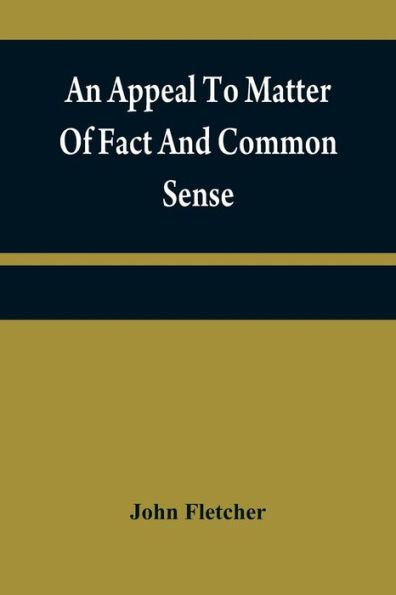 An appeal to matter of fact and common sense, or, A rational demonstration of man's corrupt and lost estate