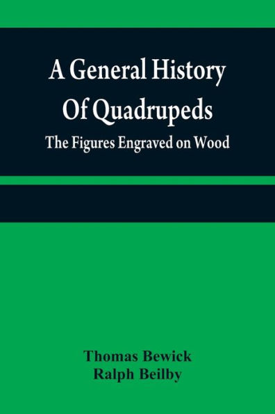 A general history of quadrupeds: the figures engraved on wood