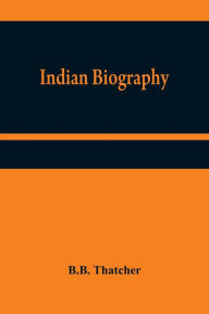 Title: Indian Biography, Author: B.B. Thatcher