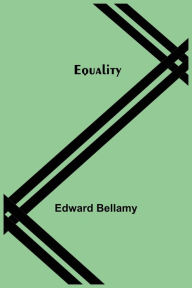 Title: Equality, Author: Edward Bellamy