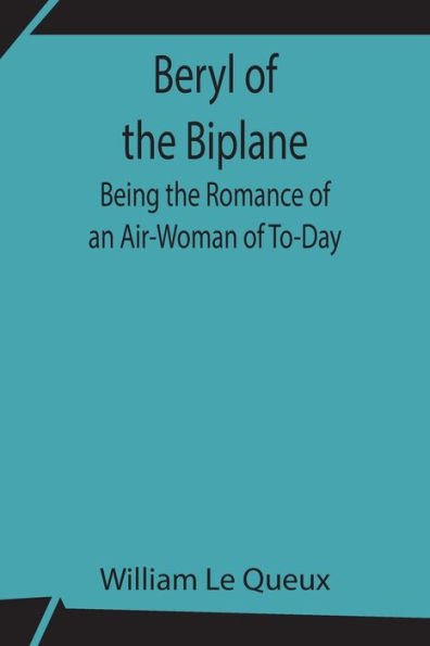 Beryl of the Biplane: Being Romance an Air-Woman To-Day