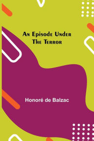 Title: An Episode under the Terror, Author: Honore de Balzac