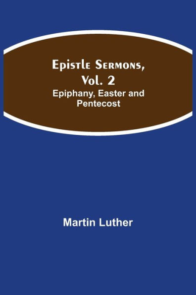 Epistle Sermons, Vol. 2: Epiphany, Easter and Pentecost