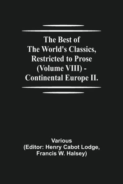 The Best of the World's Classics, Restricted to Prose (Volume VIII) - Continental Europe II.