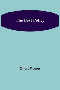 Title: The Best Policy, Author: Elliott Flower