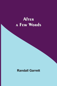 Title: After a Few Words, Author: Randall Garrett