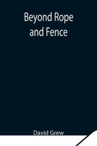Title: Beyond Rope and Fence, Author: David Grew