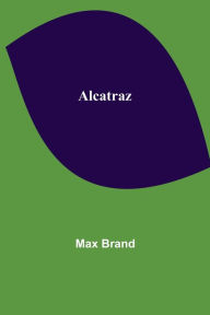 Title: Alcatraz, Author: Max Brand