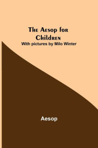 Title: The Aesop for Children; With pictures by Milo Winter, Author: Aesop