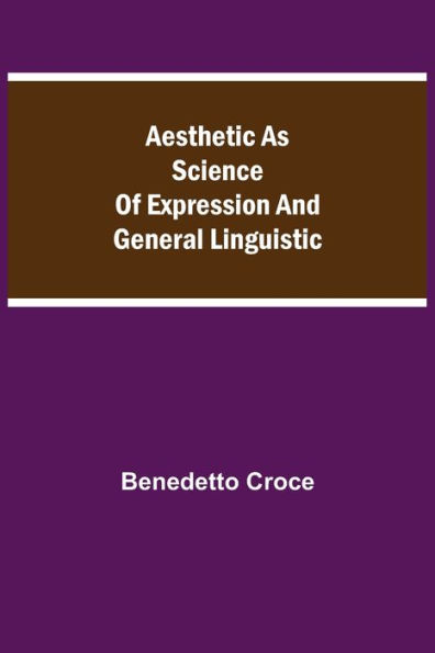 Aesthetic as Science of Expression and General Linguistic