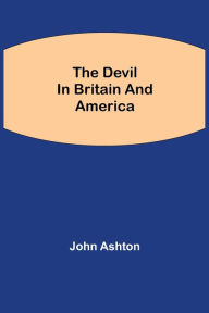 Title: The Devil in Britain and America, Author: John Ashton