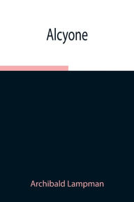 Title: Alcyone, Author: Archibald Lampman