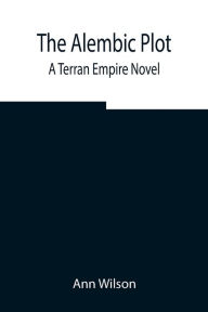 Title: The Alembic Plot: A Terran Empire novel, Author: Ann Wilson