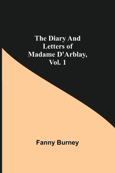 The Diary and Letters of Madame D'Arblay, Vol. 1