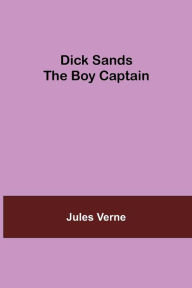 Title: Dick Sands the Boy Captain, Author: Jules Verne