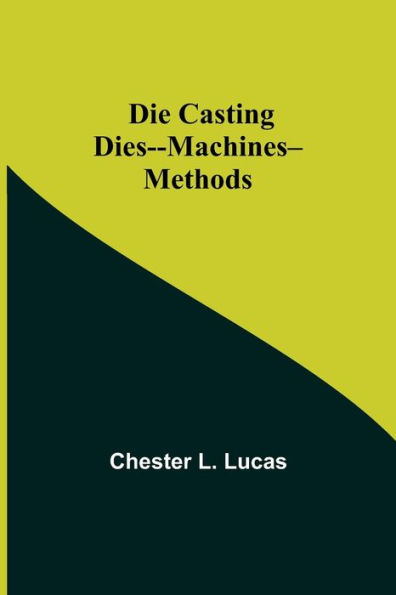 Die Casting Dies--Machines--Methods